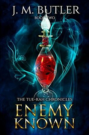 Enemy Known (Tue-Rah Chronicles Book 2) by J.M. Butler