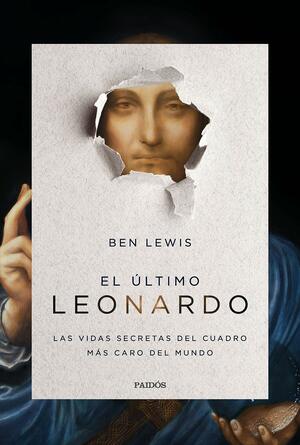 El último Leonardo: Las vidas secretas del cuadro más caro del mundo by Ben Lewis