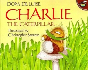 Charlie the Caterpillar by Christopher Santoro, Dom Deluise