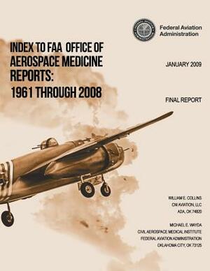 Index to FAA Office of Aerospace Medicine Reports: 1961 Through 2008 by Federal Aviation Administration