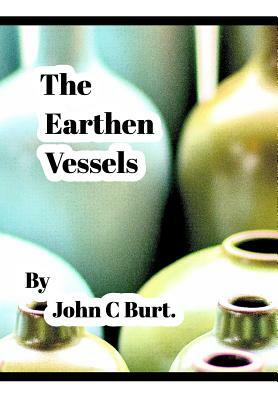 The Earthen Vessels . by John C. Burt