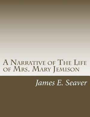 A Narrative of The Life of Mrs. Mary Jemison by James E. Seaver
