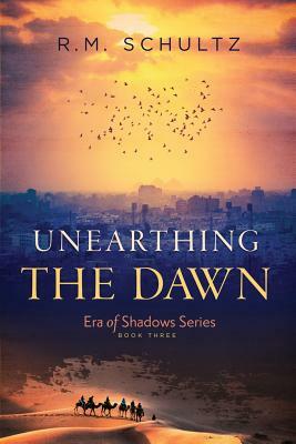 Unearthing the Dawn by R. M. Schultz