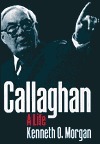 Callaghan: A Life by Kenneth O. Morgan