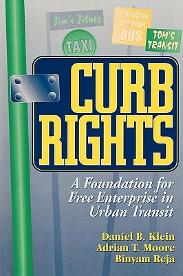 Curb Rights: A Foundation for Free Enterprise in Urban Transit by Daniel B. Klein, Binyam Reja, Adrian T. Moore