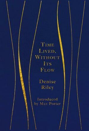Time Lived, Without Its Flow by Denise Riley