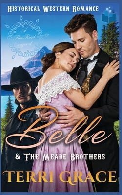 Belle & The Meade Brothers: A Pure Read Original Historical Western Romance by Terri Grace