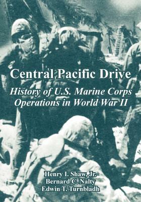 Central Pacific Drive: History of U.S. Marine Corps Operations in World War II by Bernard C. Nalty, Jr. Henry Shaw, Edwin T. Turnbladh