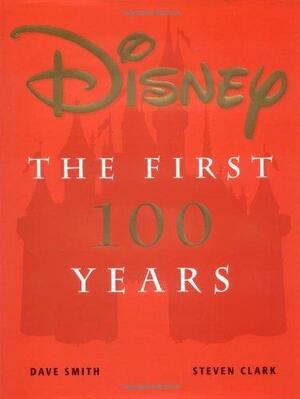 Disney: The First 100 Years by Dave Smith