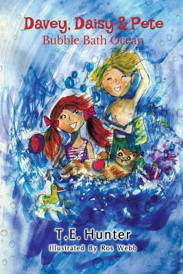 Davey, Daisy & Pete: Bubble Bath Ocean: Imagine with Davey, Daisy & Pete by Ros Webb, T. E. Hunter