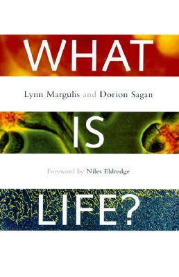 What Is Life? by Dorion Sagan, Lynn Margulis