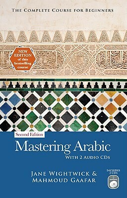 Mastering Arabic: The Complete Course for Beginners by Jane Wightwick, Mahmoud Gaafar