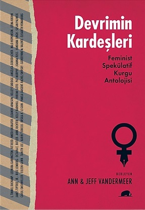 Devrimin Kardeşleri: Feminist Spekülatif Kurgu Antolojisi by Jeff VanderMeer, Ann VanderMeer