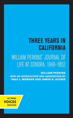 William Perkins's Journal of Life at Sonora, 1849 - 1852: Three Years in California by William Perkins