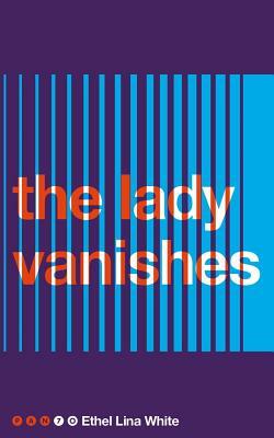 The Lady Vanishes by Ethel Lina White