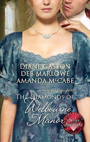 The Diamonds of Welbourne Manor: Justine and the Noble Viscount / Annalise and the Scandalous Rake / Charlotte and the Wicked Lord by Diane Gaston