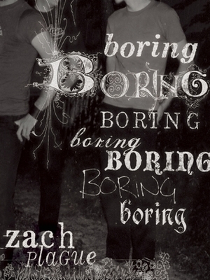 boring boring boring boring boring boring boring by Zach Plague, Zachary Thomas Dodson