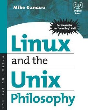 Linux and the Unix Philosophy: Operating Systems by Mike Gancarz