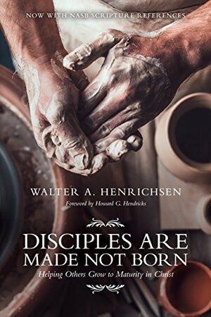 Disciples Are Made, Not Born by Walter A. Henrichsen