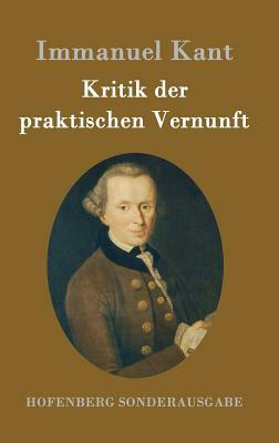 Kritik der praktischen Vernunft by Immanuel Kant