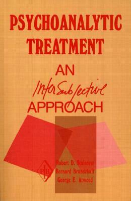 Psychoanalytic Treatment: An Intersubjective Approach by George E. Atwood, Bernard Brandchaft, Robert D. Stolorow