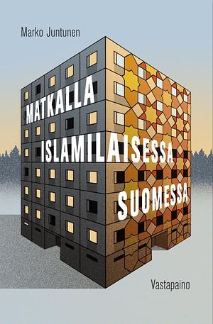 Matkalla islamilaisessa Suomessa by Marko Juntunen