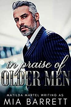 In Praise of Older Men by Mia Barrett