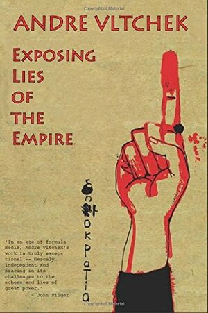 Exposing Lies Of The Empire by André Vltchek