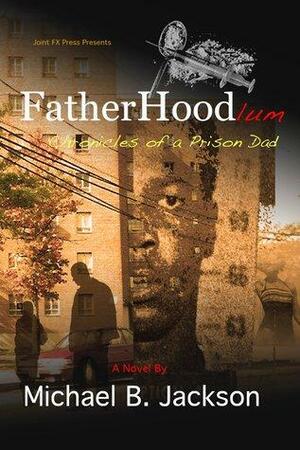 FatherHoodlum: Chronicles of a Prison Dad by Michael B. Jackson