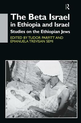 The Beta Israel in Ethiopia and Israel: Studies on the Ethiopian Jews by Emanuela Trevisan Semi, Tudor Parfitt