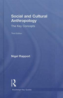 Social and Cultural Anthropology: The Key Concepts by Nigel Rapport