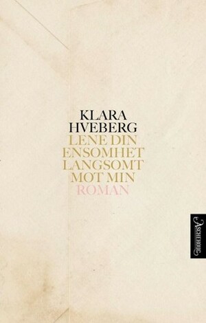 Lene din ensomhet langsomt mot min by Klara Hveberg