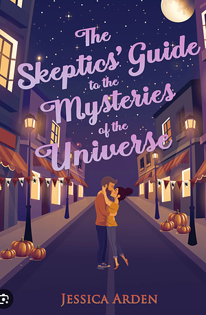 The Skeptics' Guide to the Mysteries of the Universe: by Jessica Arden