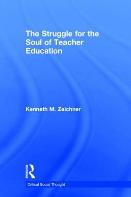 Teacher Education and the Struggle for Social Justice by Kenneth M. Zeichner