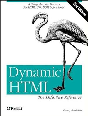 Dynamic HTML: The Definitive Reference by Danny Goodman