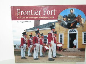 Frontier Fort: Fort Life on the Upper Mississippi, 1826 by Megan O'Hara