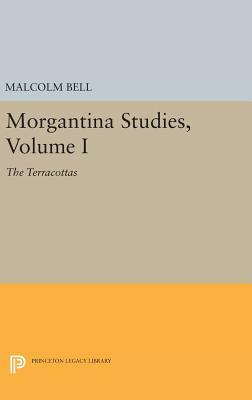 Morgantina Studies, Volume I: The Terracottas by Malcolm Bell