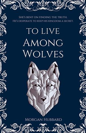 To Live Among Wolves by Morgan Hubbard