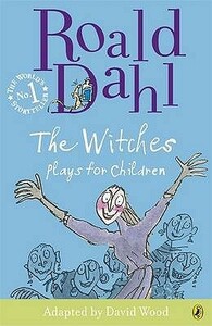 The Witches: Plays for Children by David Wood, Roald Dahl