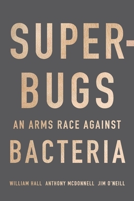 Superbugs: An Arms Race Against Bacteria by Jim O'Neill, Anthony McDonnell, William Hall