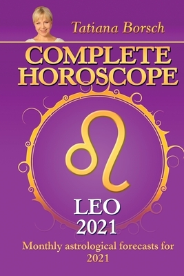 Complete Horoscope LEO 2021: Monthly Astrological Forecasts for 2021 by Tatiana Borsch