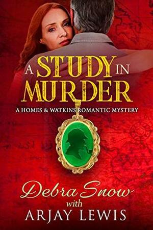 A Study In Murder: A Homes & Watkins Romantic Mystery by Debra Snow, Arjay Lewis
