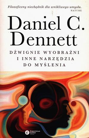 Dźwignie wyobraźni i inne narzędzia do myślenia by Daniel C. Dennett