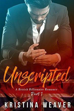 UNSCRIPTED Part 1 by Kristina Weaver