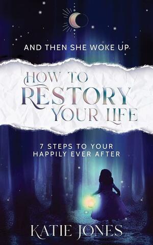 And Then She Woke Up: How To RESTORY Your Life by Katie Jones
