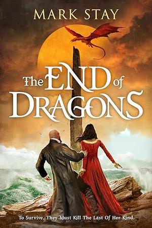 The End of Dragons by Mark Stay, Mark Stay