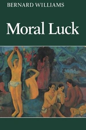 Moral Luck: Philosophical Papers 1973-1980 by Bernard Williams