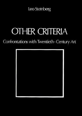 Other Criteria: Confrontations with Twentieth-Century Art by Leo Steinberg