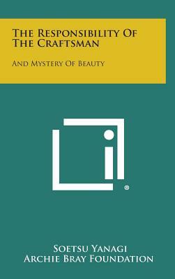 The Responsibility Of The Craftsman: And Mystery Of Beauty by Soetsu Yanagi