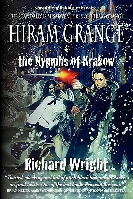 Hiram Grange and the Nymphs of Krakow: The Scandalous Misadventures of Hiram Grange (Book #5) by Richard Wright, Danny Evarts
